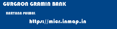 GURGAON GRAMIN BANK  HARYANA PALWAL    micr code